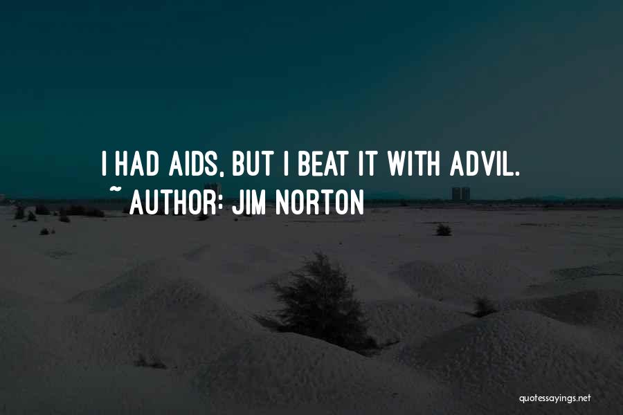 Jim Norton Quotes: I Had Aids, But I Beat It With Advil.