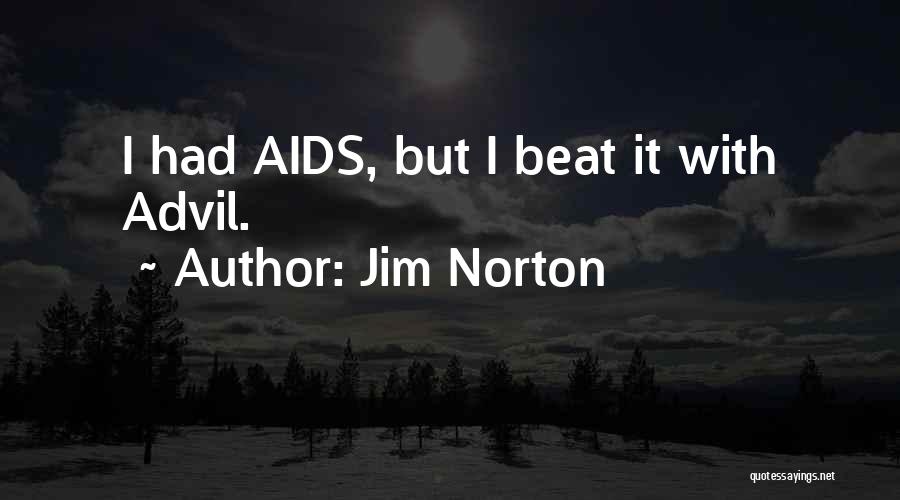 Jim Norton Quotes: I Had Aids, But I Beat It With Advil.