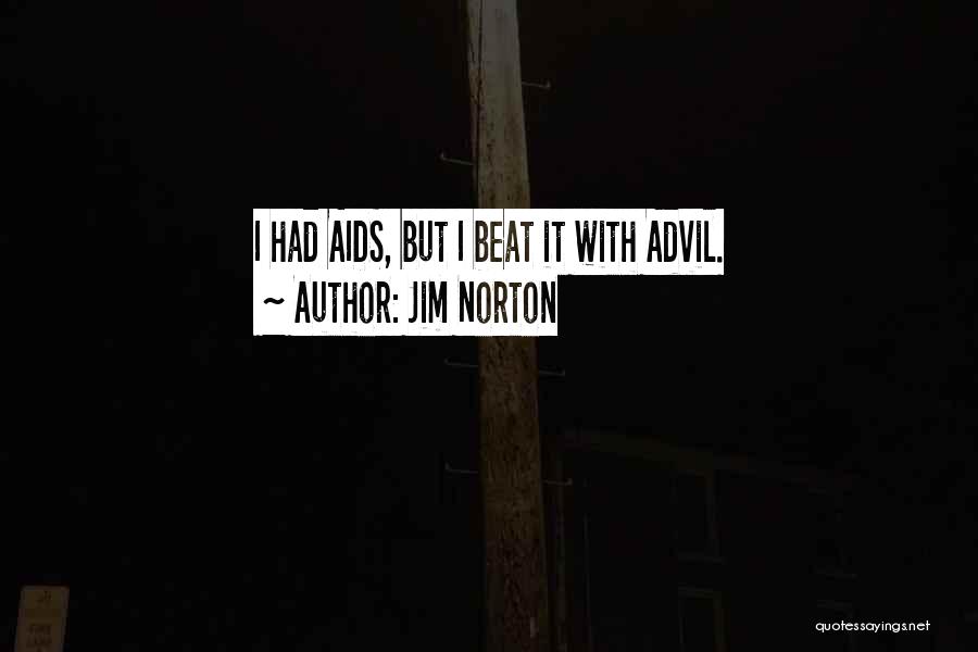 Jim Norton Quotes: I Had Aids, But I Beat It With Advil.