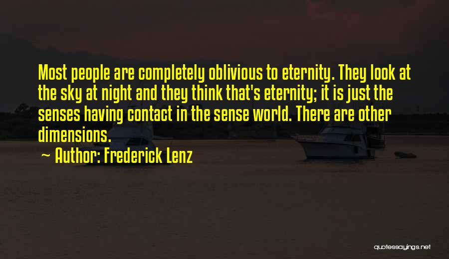 Frederick Lenz Quotes: Most People Are Completely Oblivious To Eternity. They Look At The Sky At Night And They Think That's Eternity; It