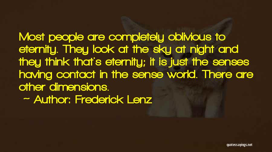 Frederick Lenz Quotes: Most People Are Completely Oblivious To Eternity. They Look At The Sky At Night And They Think That's Eternity; It