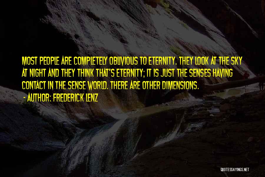 Frederick Lenz Quotes: Most People Are Completely Oblivious To Eternity. They Look At The Sky At Night And They Think That's Eternity; It