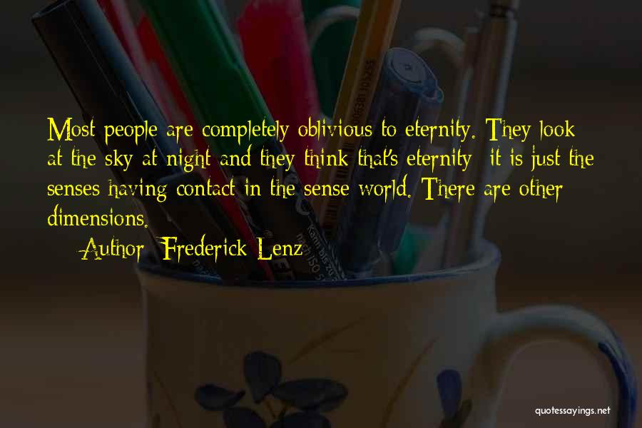 Frederick Lenz Quotes: Most People Are Completely Oblivious To Eternity. They Look At The Sky At Night And They Think That's Eternity; It