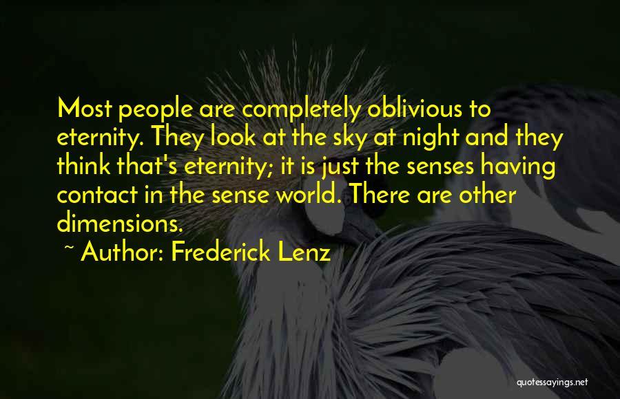 Frederick Lenz Quotes: Most People Are Completely Oblivious To Eternity. They Look At The Sky At Night And They Think That's Eternity; It