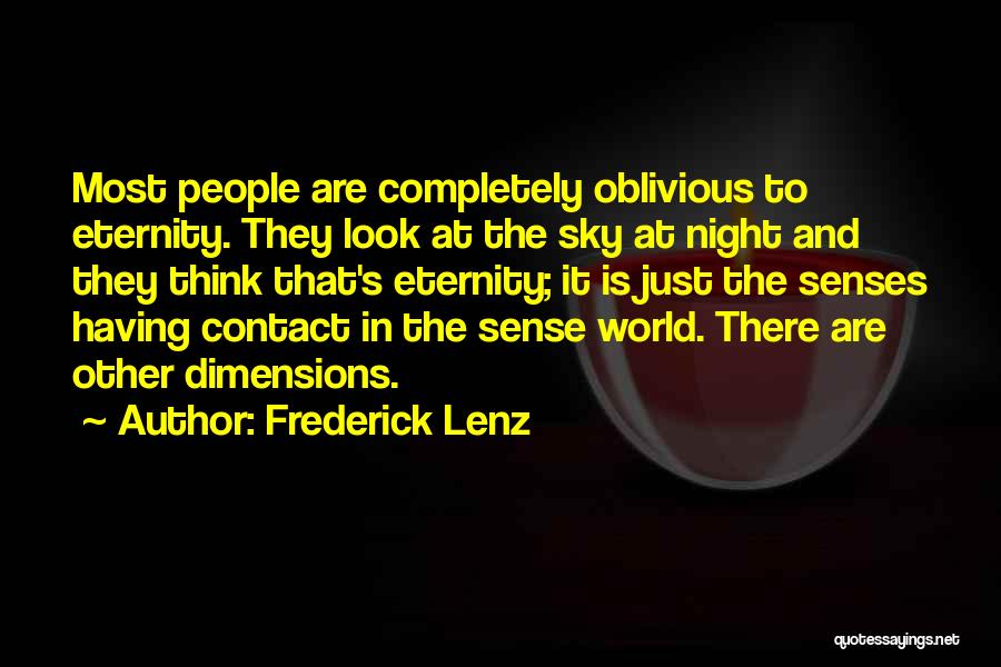 Frederick Lenz Quotes: Most People Are Completely Oblivious To Eternity. They Look At The Sky At Night And They Think That's Eternity; It