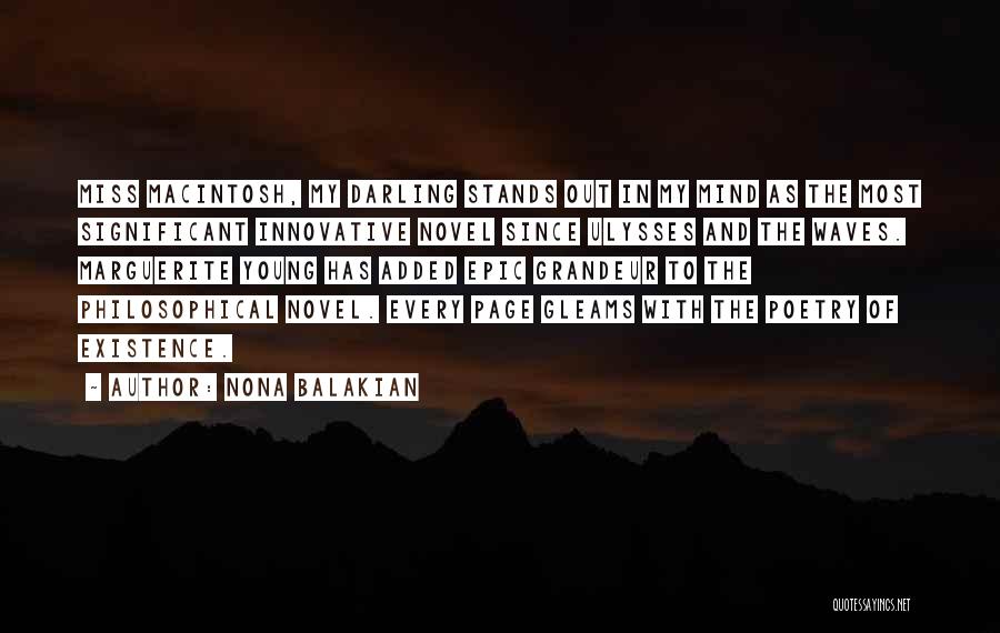 Nona Balakian Quotes: Miss Macintosh, My Darling Stands Out In My Mind As The Most Significant Innovative Novel Since Ulysses And The Waves.