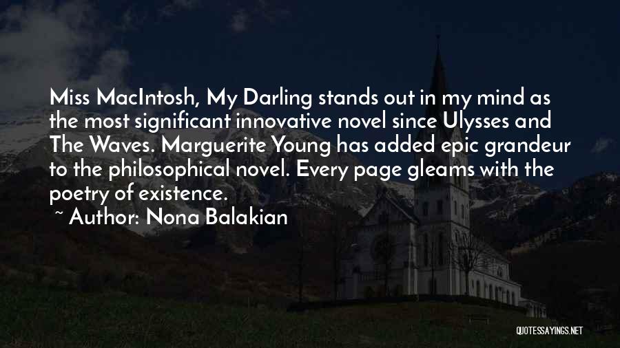 Nona Balakian Quotes: Miss Macintosh, My Darling Stands Out In My Mind As The Most Significant Innovative Novel Since Ulysses And The Waves.