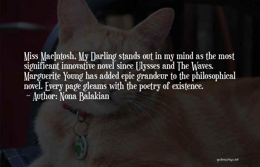 Nona Balakian Quotes: Miss Macintosh, My Darling Stands Out In My Mind As The Most Significant Innovative Novel Since Ulysses And The Waves.