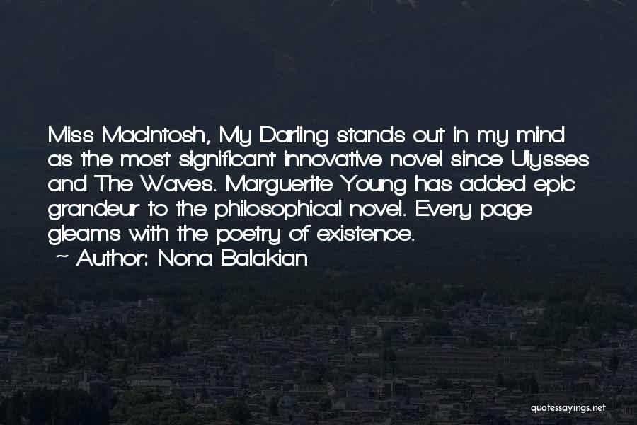 Nona Balakian Quotes: Miss Macintosh, My Darling Stands Out In My Mind As The Most Significant Innovative Novel Since Ulysses And The Waves.