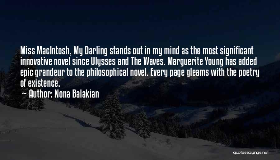 Nona Balakian Quotes: Miss Macintosh, My Darling Stands Out In My Mind As The Most Significant Innovative Novel Since Ulysses And The Waves.