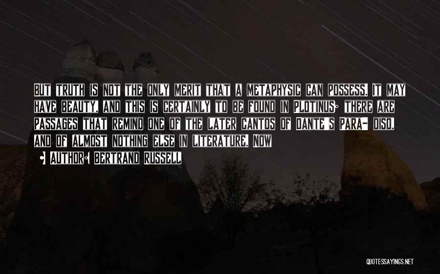 Bertrand Russell Quotes: But Truth Is Not The Only Merit That A Metaphysic Can Possess. It May Have Beauty, And This Is Certainly