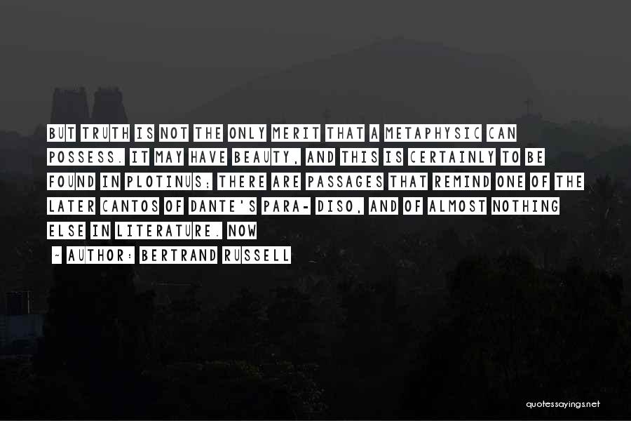 Bertrand Russell Quotes: But Truth Is Not The Only Merit That A Metaphysic Can Possess. It May Have Beauty, And This Is Certainly