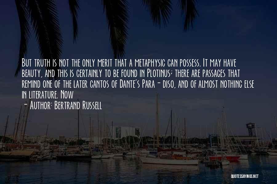 Bertrand Russell Quotes: But Truth Is Not The Only Merit That A Metaphysic Can Possess. It May Have Beauty, And This Is Certainly
