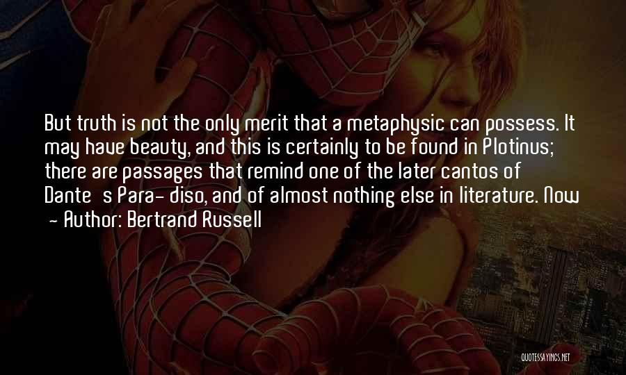Bertrand Russell Quotes: But Truth Is Not The Only Merit That A Metaphysic Can Possess. It May Have Beauty, And This Is Certainly