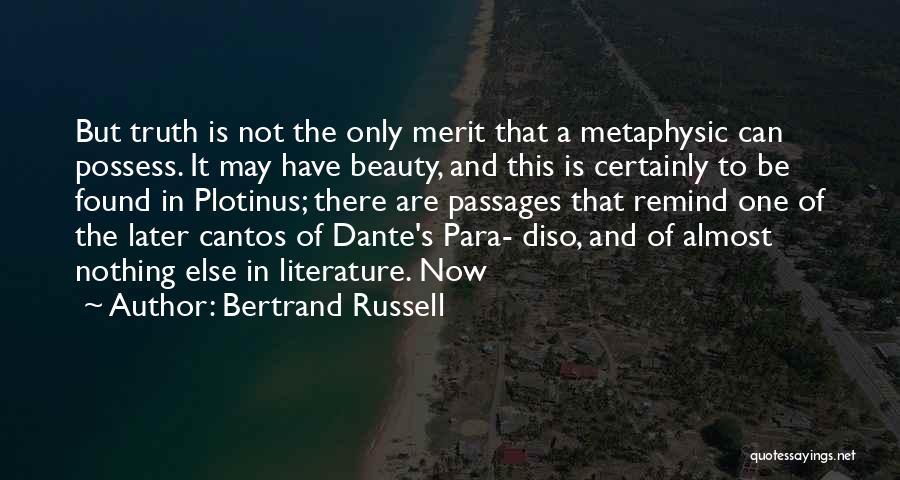 Bertrand Russell Quotes: But Truth Is Not The Only Merit That A Metaphysic Can Possess. It May Have Beauty, And This Is Certainly