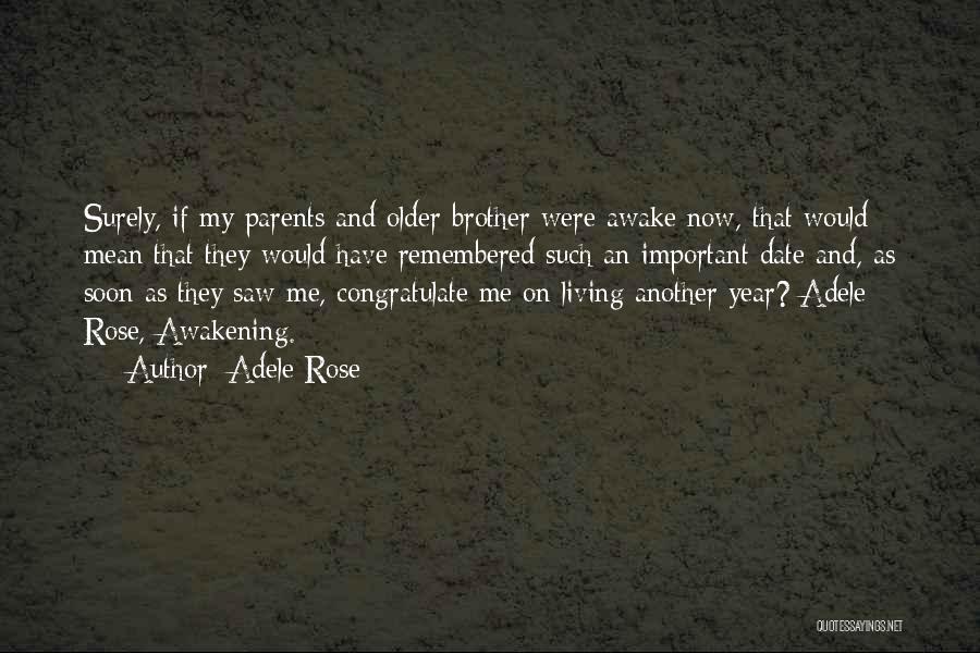 Adele Rose Quotes: Surely, If My Parents And Older Brother Were Awake Now, That Would Mean That They Would Have Remembered Such An