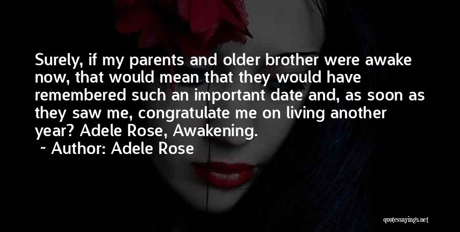 Adele Rose Quotes: Surely, If My Parents And Older Brother Were Awake Now, That Would Mean That They Would Have Remembered Such An