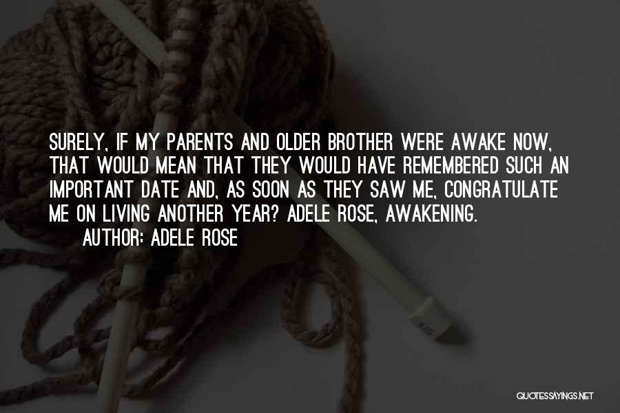 Adele Rose Quotes: Surely, If My Parents And Older Brother Were Awake Now, That Would Mean That They Would Have Remembered Such An