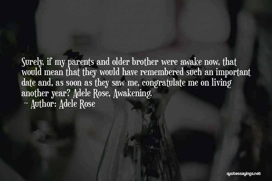 Adele Rose Quotes: Surely, If My Parents And Older Brother Were Awake Now, That Would Mean That They Would Have Remembered Such An