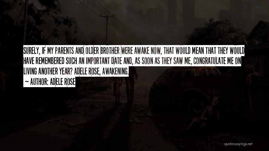 Adele Rose Quotes: Surely, If My Parents And Older Brother Were Awake Now, That Would Mean That They Would Have Remembered Such An