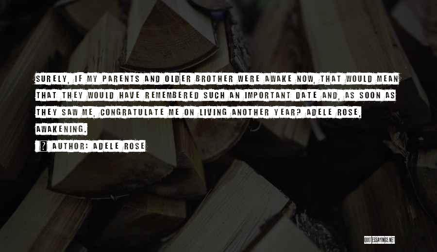 Adele Rose Quotes: Surely, If My Parents And Older Brother Were Awake Now, That Would Mean That They Would Have Remembered Such An