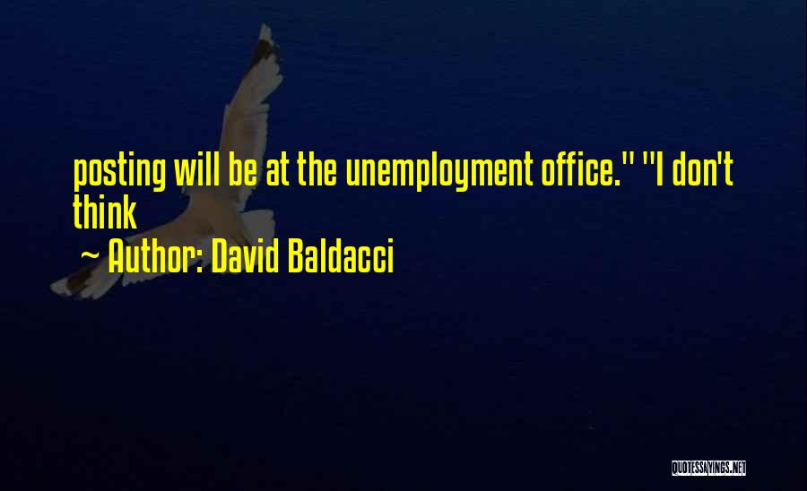 David Baldacci Quotes: Posting Will Be At The Unemployment Office. I Don't Think