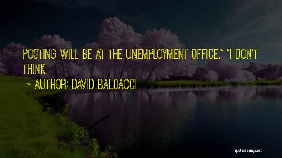 David Baldacci Quotes: Posting Will Be At The Unemployment Office. I Don't Think