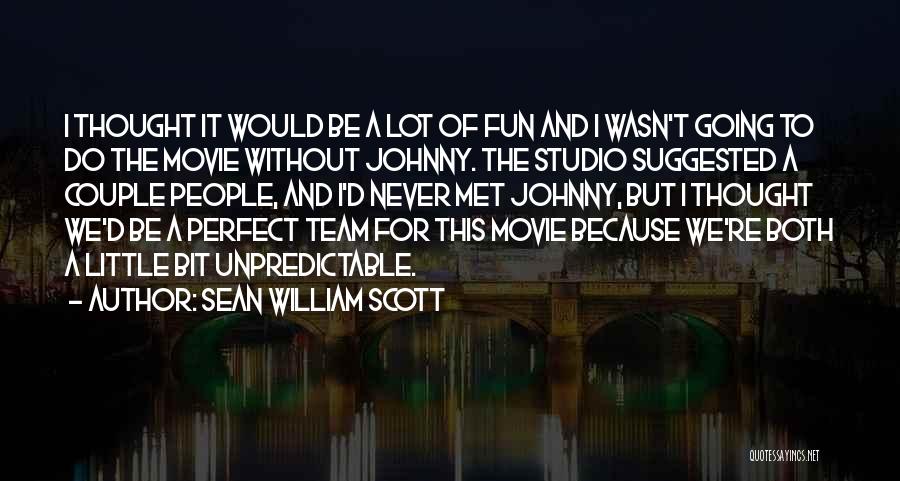 Sean William Scott Quotes: I Thought It Would Be A Lot Of Fun And I Wasn't Going To Do The Movie Without Johnny. The