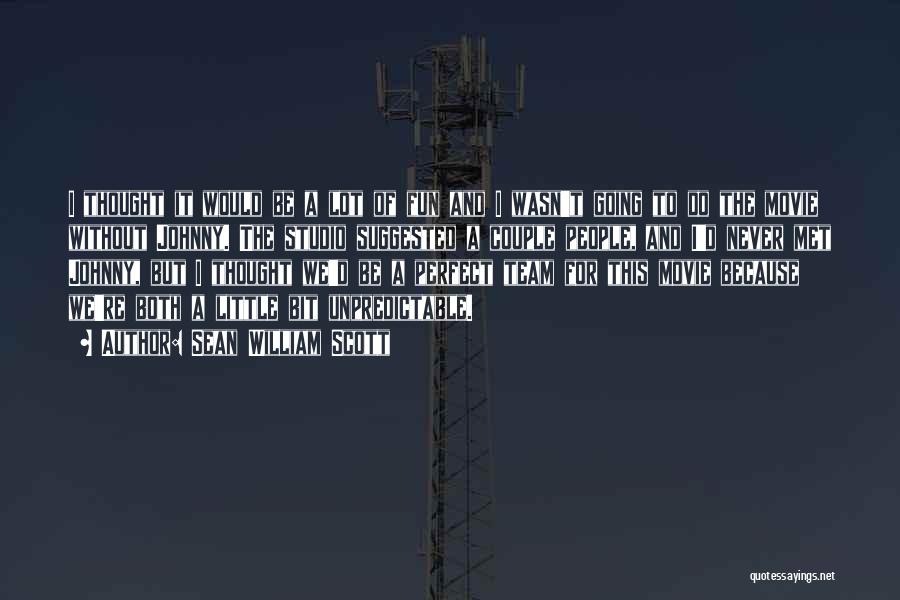 Sean William Scott Quotes: I Thought It Would Be A Lot Of Fun And I Wasn't Going To Do The Movie Without Johnny. The