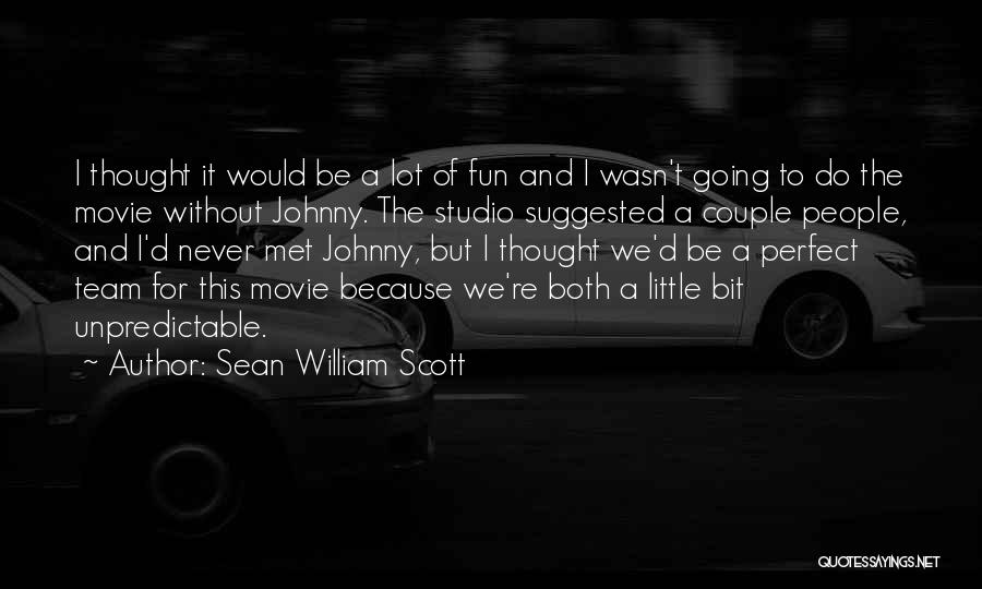 Sean William Scott Quotes: I Thought It Would Be A Lot Of Fun And I Wasn't Going To Do The Movie Without Johnny. The