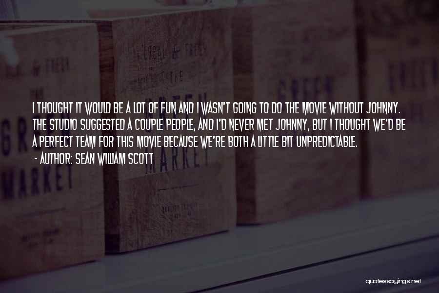 Sean William Scott Quotes: I Thought It Would Be A Lot Of Fun And I Wasn't Going To Do The Movie Without Johnny. The