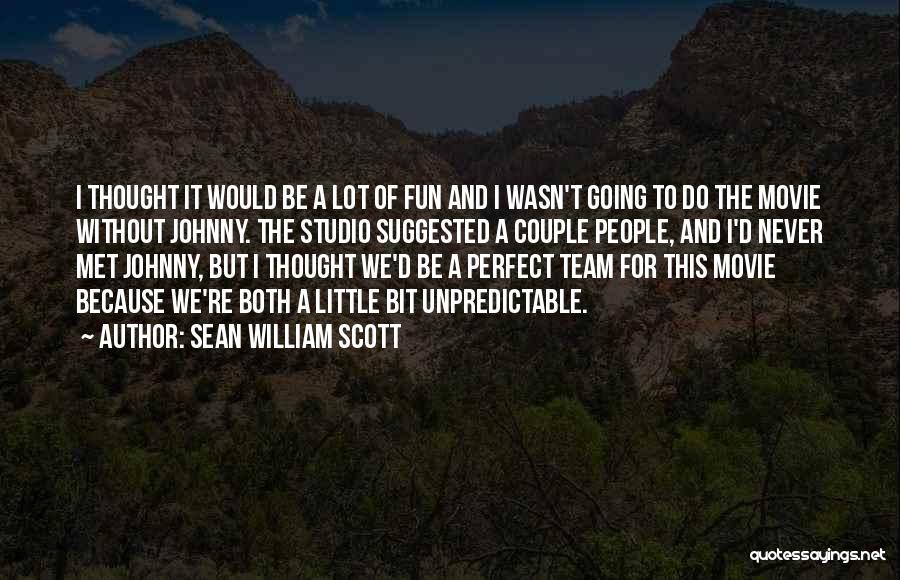 Sean William Scott Quotes: I Thought It Would Be A Lot Of Fun And I Wasn't Going To Do The Movie Without Johnny. The