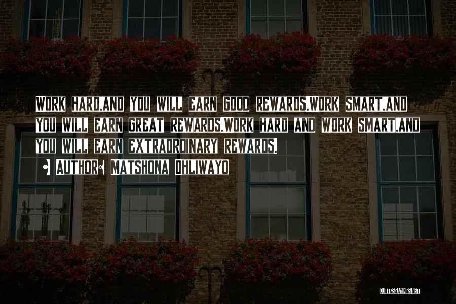 Matshona Dhliwayo Quotes: Work Hard,and You Will Earn Good Rewards.work Smart,and You Will Earn Great Rewards.work Hard And Work Smart,and You Will Earn