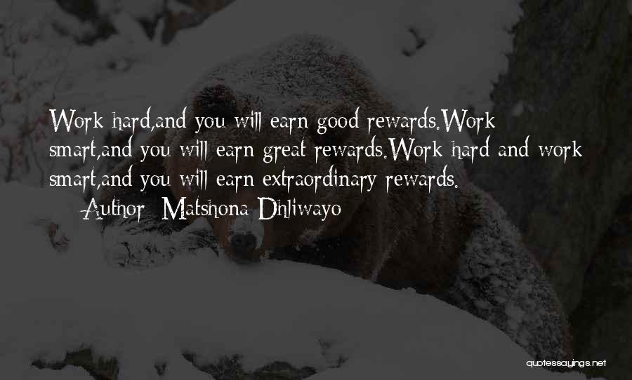 Matshona Dhliwayo Quotes: Work Hard,and You Will Earn Good Rewards.work Smart,and You Will Earn Great Rewards.work Hard And Work Smart,and You Will Earn