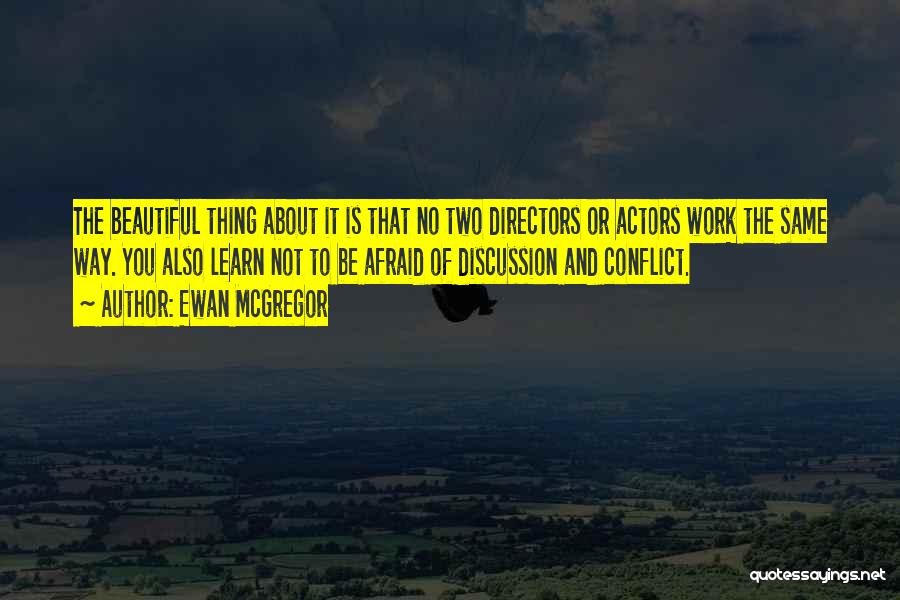 Ewan McGregor Quotes: The Beautiful Thing About It Is That No Two Directors Or Actors Work The Same Way. You Also Learn Not