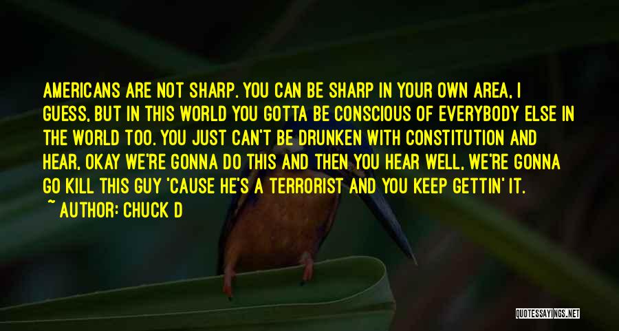 Chuck D Quotes: Americans Are Not Sharp. You Can Be Sharp In Your Own Area, I Guess, But In This World You Gotta