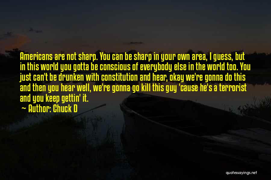 Chuck D Quotes: Americans Are Not Sharp. You Can Be Sharp In Your Own Area, I Guess, But In This World You Gotta