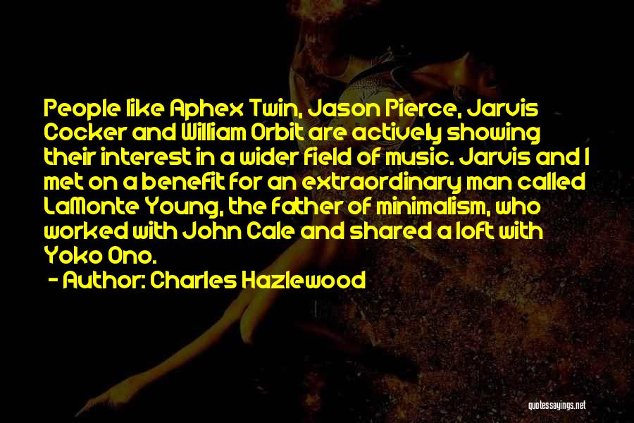 Charles Hazlewood Quotes: People Like Aphex Twin, Jason Pierce, Jarvis Cocker And William Orbit Are Actively Showing Their Interest In A Wider Field