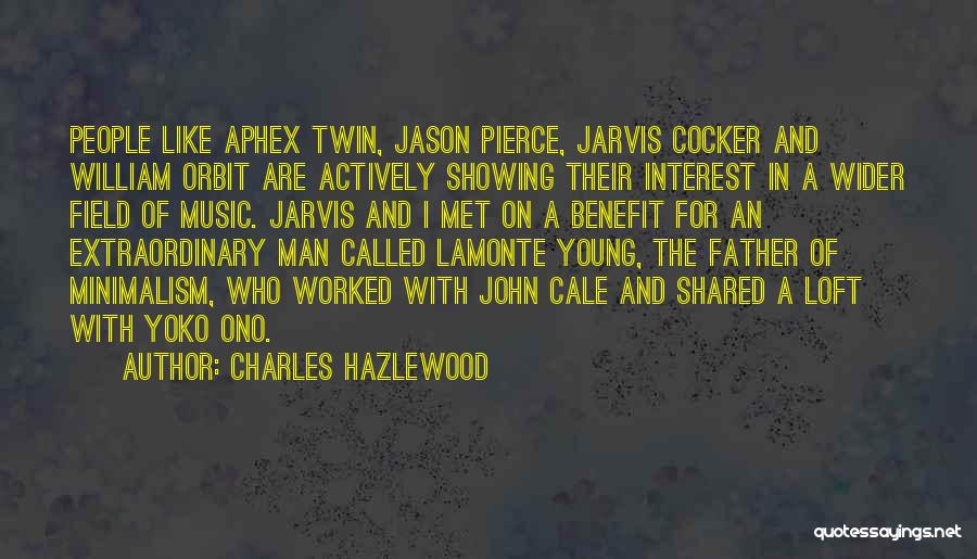 Charles Hazlewood Quotes: People Like Aphex Twin, Jason Pierce, Jarvis Cocker And William Orbit Are Actively Showing Their Interest In A Wider Field