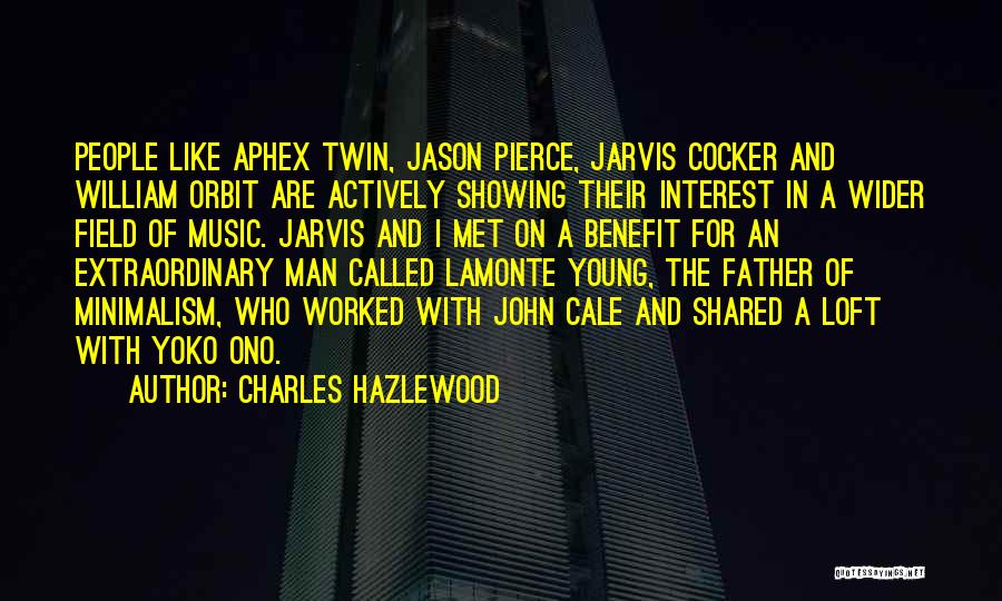 Charles Hazlewood Quotes: People Like Aphex Twin, Jason Pierce, Jarvis Cocker And William Orbit Are Actively Showing Their Interest In A Wider Field