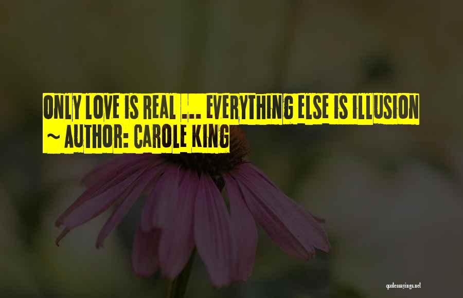 Carole King Quotes: Only Love Is Real ... Everything Else Is Illusion