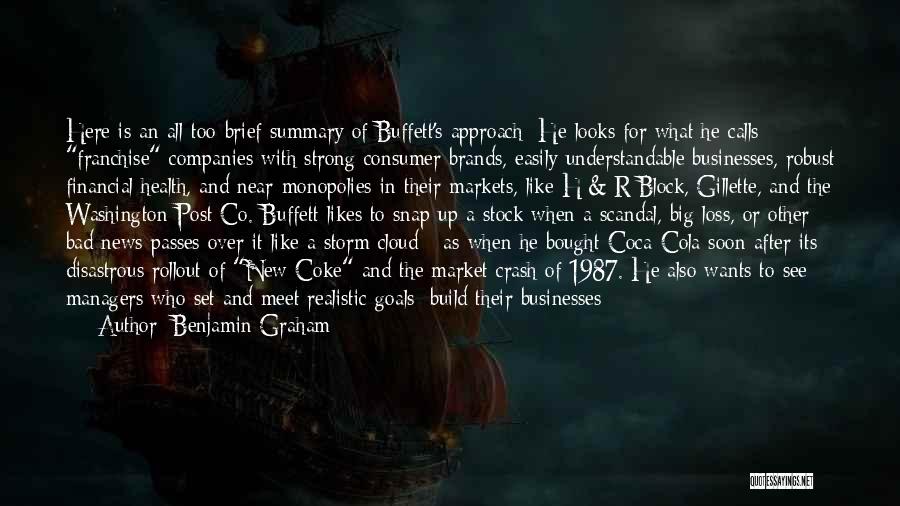 Benjamin Graham Quotes: Here Is An All-too-brief Summary Of Buffett's Approach: He Looks For What He Calls Franchise Companies With Strong Consumer Brands,