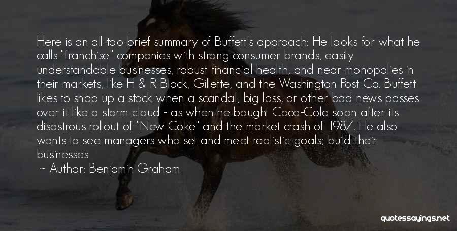 Benjamin Graham Quotes: Here Is An All-too-brief Summary Of Buffett's Approach: He Looks For What He Calls Franchise Companies With Strong Consumer Brands,