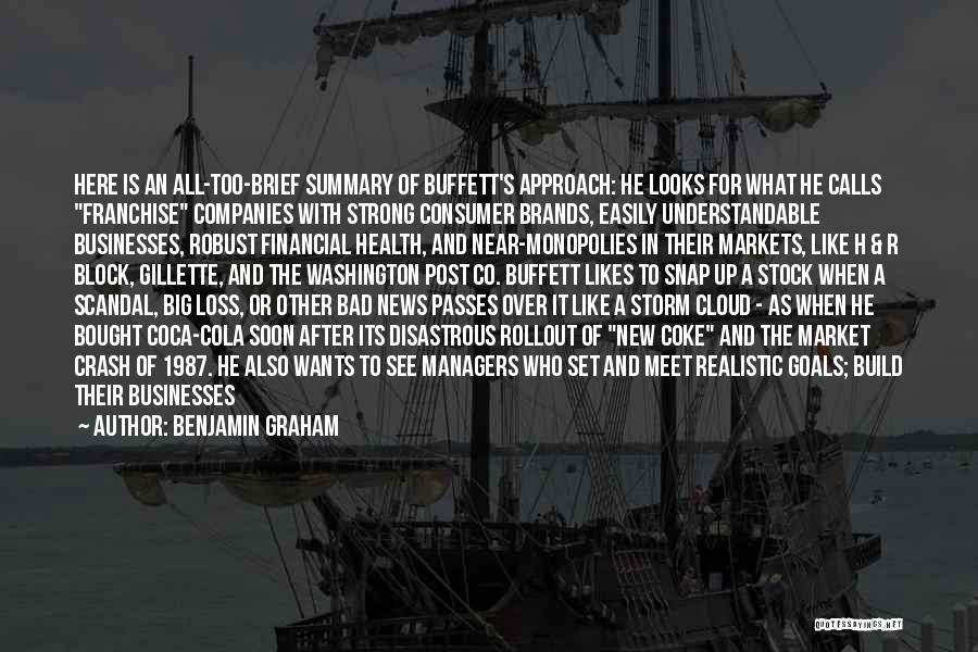 Benjamin Graham Quotes: Here Is An All-too-brief Summary Of Buffett's Approach: He Looks For What He Calls Franchise Companies With Strong Consumer Brands,