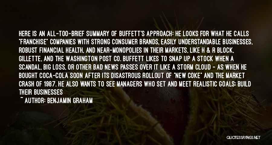 Benjamin Graham Quotes: Here Is An All-too-brief Summary Of Buffett's Approach: He Looks For What He Calls Franchise Companies With Strong Consumer Brands,