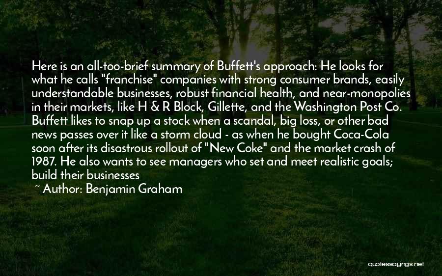 Benjamin Graham Quotes: Here Is An All-too-brief Summary Of Buffett's Approach: He Looks For What He Calls Franchise Companies With Strong Consumer Brands,