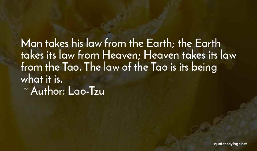 Lao-Tzu Quotes: Man Takes His Law From The Earth; The Earth Takes Its Law From Heaven; Heaven Takes Its Law From The