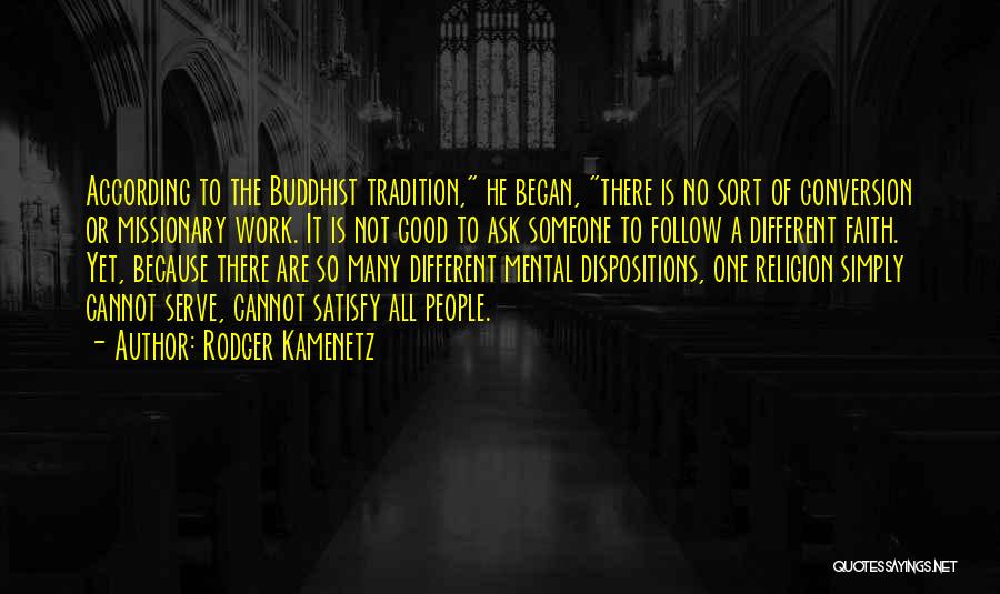 Rodger Kamenetz Quotes: According To The Buddhist Tradition, He Began, There Is No Sort Of Conversion Or Missionary Work. It Is Not Good