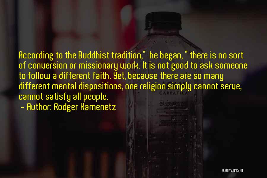 Rodger Kamenetz Quotes: According To The Buddhist Tradition, He Began, There Is No Sort Of Conversion Or Missionary Work. It Is Not Good