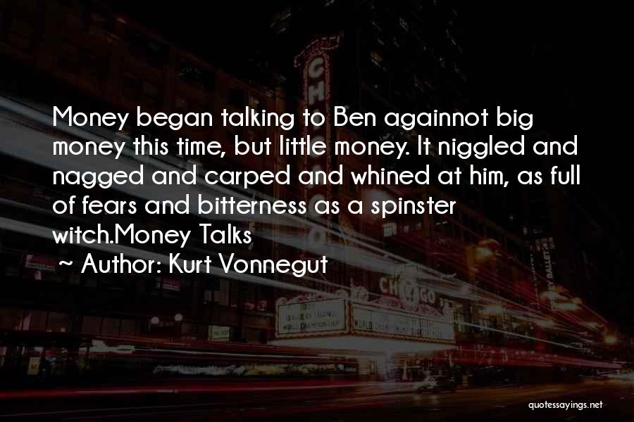 Kurt Vonnegut Quotes: Money Began Talking To Ben Againnot Big Money This Time, But Little Money. It Niggled And Nagged And Carped And